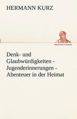 Denk- Und Glaubw Rdigkeiten - Jugenderinnerungen - Abenteuer in Der Heimat