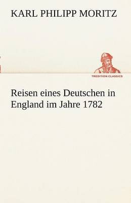 Karl Philipp Moritz - Reisen Eines Deutschen in England Im Jahre 1782, Häftad