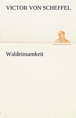 Victor Von Scheffel - Waldeinsamkeit, Häftad