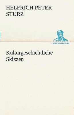 Helfrich Peter Sturz - Kulturgeschichtliche Skizzen, Häftad