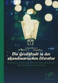 Die GroÃ¿stadt in der skandinavischen Literatur: Analysiert anhand der Romane HÃ¿rvÃ¿rk, Rand, RÃ¶da Rummet, Sult und Stuk
