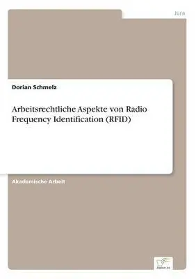 Dorian Schmelz - Arbeitsrechtliche Aspekte von Radio Frequency Identification (RFID), Häftad. Tillgänglighet: Lägg i varukorg