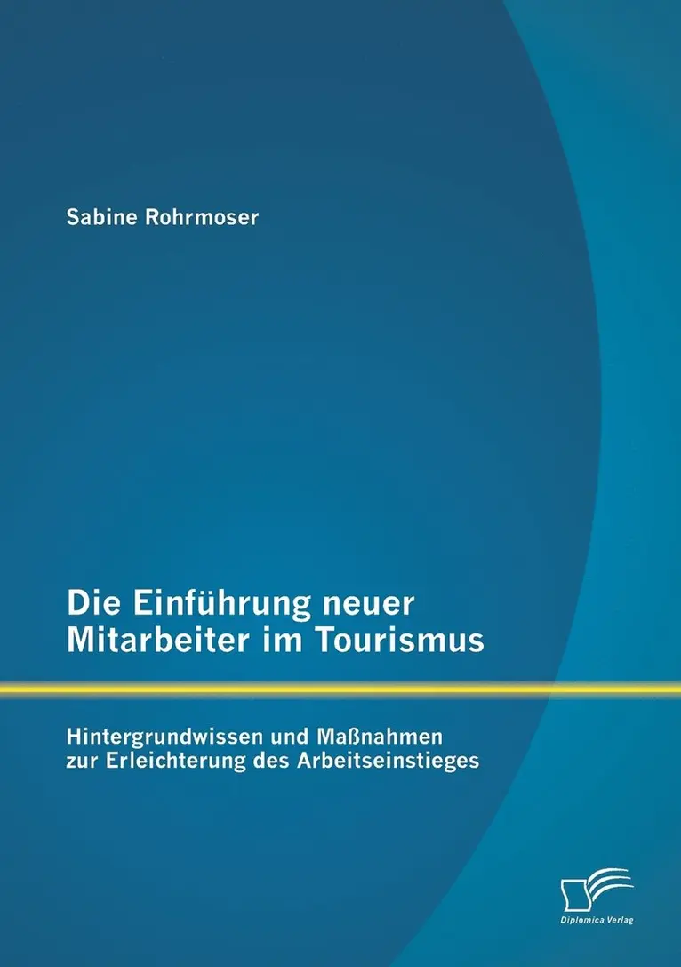 Sabine Rohrmoser - Einführung neuer Mitarbeiter im Tourismus. Hintergrundwissen und Maßnahmen zur Erleichterung des Arbeitseinstieges, Häftad. Tillgänglighet: Lägg i varukorg