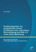 Kundenintegration als ganzheitlicher Ansatz im Rahmen einer interaktiven Wertsch�pfung und Web 3.0 sowie deren Bedeutung