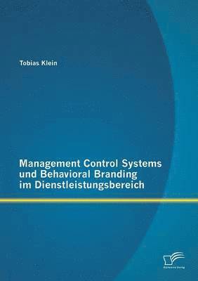 Tobias Klein - Management Control Systems und Behavioral Branding im Dienstleistungsbereich, Häftad
