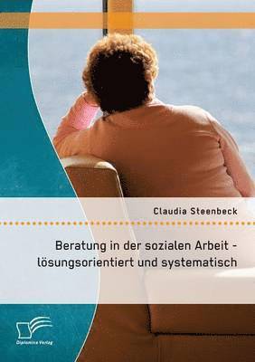 Claudia Steenbeck - Beratung in der sozialen Arbeit - lösungsorientiert und systematisch, Häftad