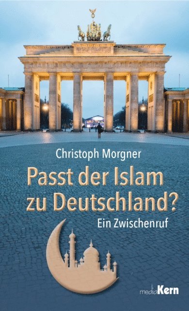 Dr. Christoph Morgner - Passt der Islam zu Deutschland?, E-bok