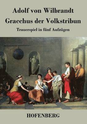 Adolf Von Wilbrandt - Gracchus der Volkstribun, Häftad