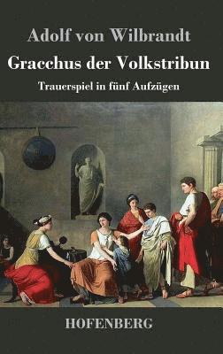 Adolf Von Wilbrandt - Gracchus der Volkstribun, Inbunden