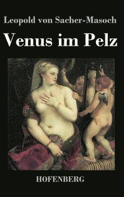 Leopold Von Sacher-Masoch - Venus im Pelz, Inbunden