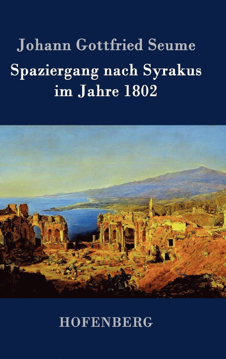 Johann Gottfried Seume - Spaziergang nach Syrakus im Jahre 1802, Inbunden