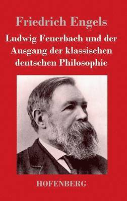 Friedrich Engels - Ludwig Feuerbach und der Ausgang der klassischen deutschen Philosophie, Inbunden
