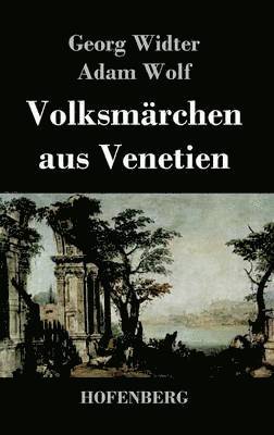 Georg Widter, Adam Wolf - Volksmärchen aus Venetien, Inbunden. Tillgänglighet: Lägg i varukorg