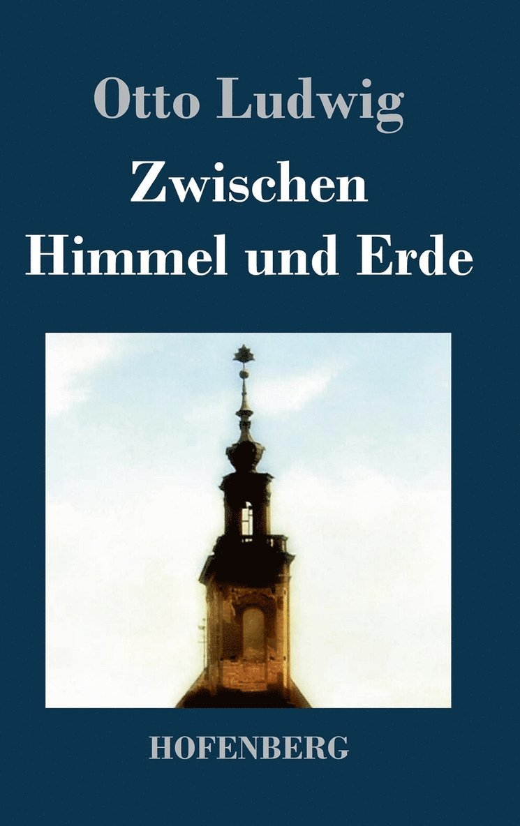 Otto Ludwig - Zwischen Himmel und Erde, Inbunden