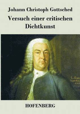 Johann Christoph Gottsched - Versuch einer critischen Dichtkunst, Häftad