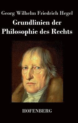 Georg Wilhelm Friedrich Hegel - Grundlinien der Philosophie des Rechts, Inbunden
