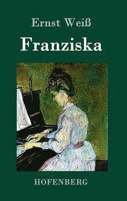 Ernst Weiß - Franziska, Inbunden