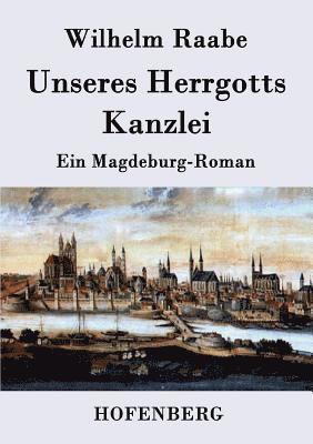 Wilhelm Raabe - Unseres Herrgotts Kanzlei, Häftad
