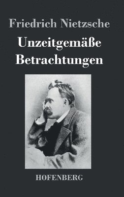 Friedrich Nietzsche - Unzeitgemäße Betrachtungen, Inbunden