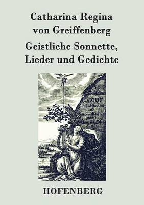 Catharina Regina Von Greiffenberg - Geistliche Sonnette, Lieder und Gedichte, Häftad