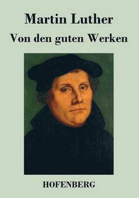 Martin Luther - Von den guten Werken, Häftad
