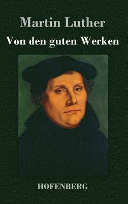 Martin Luther - Von den guten Werken, Inbunden
