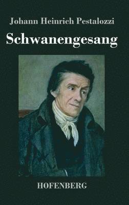 Johann Heinrich Pestalozzi - Schwanengesang, Inbunden