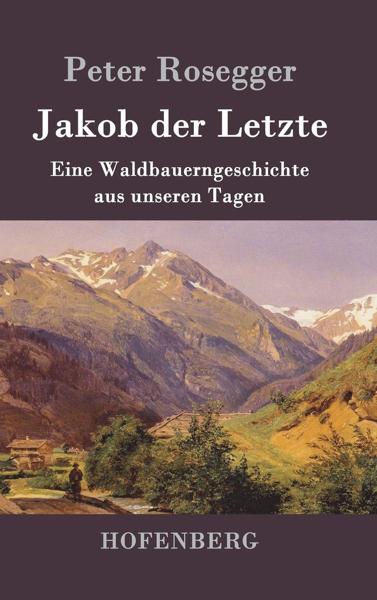 Peter Rosegger - Jakob der Letzte, Inbunden
