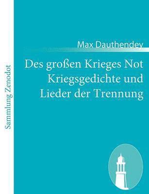 Max Dauthendey - Des großen Krieges Not Kriegsgedichte und Lieder der Trennung, Häftad