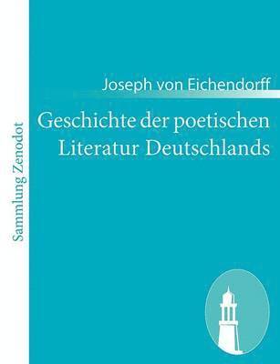 Joseph Von Eichendorff - Geschichte der poetischen Literatur Deutschlands, Häftad