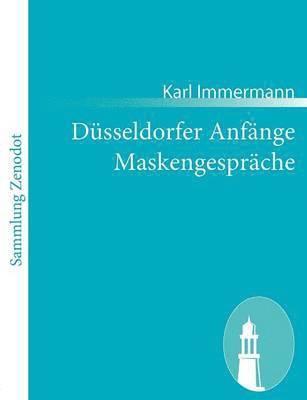 Karl Immermann - Düsseldorfer Anfänge Maskengespräche, Häftad