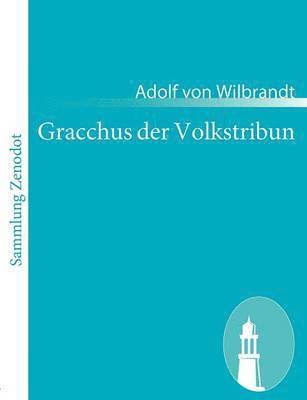 Adolf Von Wilbrandt - Gracchus der Volkstribun, Häftad