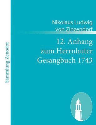 Nikolaus Ludwig Von Zinzendorf - 12. Anhang zum Herrnhuter Gesangbuch 1743, Häftad