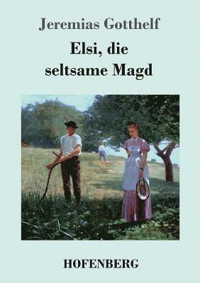 Jeremias Gotthelf - Elsi, die seltsame Magd, Häftad