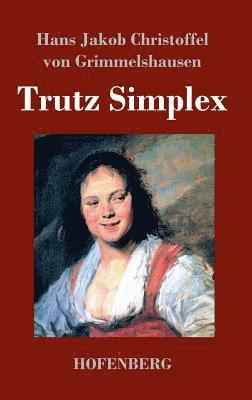 Hans J C Von Grimmelshausen - Trutz Simplex, Inbunden