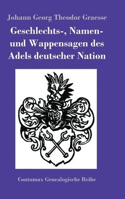 Johann Georg Theodor Graesse - Geschlechts-, Namen- und Wappensagen des Adels deutscher Nation, Inbunden