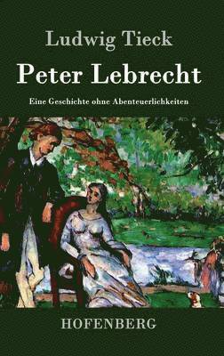 Ludwig Tieck - Peter Lebrecht, Inbunden
