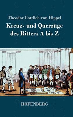 Theodor Gottlieb Von Hippel - Kreuz- und Querzüge des Ritters A bis Z, Inbunden