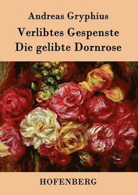 Andreas Gryphius - Verlibtes Gespenste - Die gelibte Dornrose, Häftad