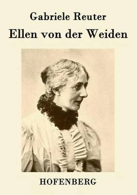 Gabriele Reuter - Ellen von der Weiden, Häftad