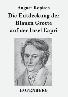 August Kopisch - Entdeckung der Blauen Grotte auf der Insel Capri, Häftad