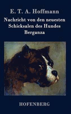 E T a Hoffmann - Nachricht von den neuesten Schicksalen des Hundes Berganza, Inbunden