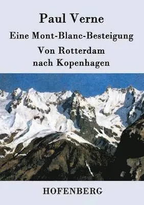 Paul Verne - Eine Mont-Blanc-Besteigung / Von Rotterdam nach Kopenhagen, Häftad. Tillgänglighet: Lägg i varukorg