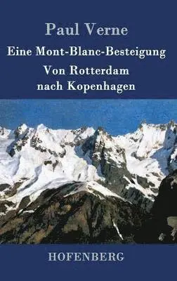 Paul Verne - Eine Mont-Blanc-Besteigung / Von Rotterdam nach Kopenhagen, Inbunden. Tillgänglighet: Lägg i varukorg