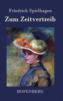 Friedrich Spielhagen - Zum Zeitvertreib, Inbunden