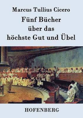 Marcus Tullius Cicero - Fünf Bücher über das höchste Gut und Übel, Häftad