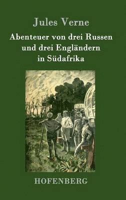 Jules Verne - Abenteuer von drei Russen und drei Engländern in Südafrika, Inbunden