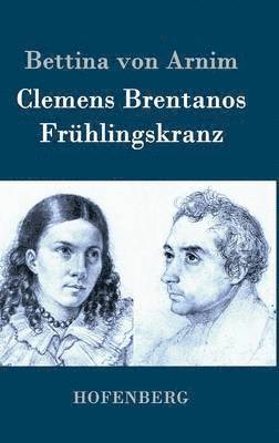 Bettina Von Arnim - Clemens Brentanos Frühlingskranz, Inbunden
