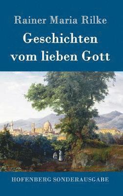Rainer Maria Rilke - Geschichten vom lieben Gott, Inbunden