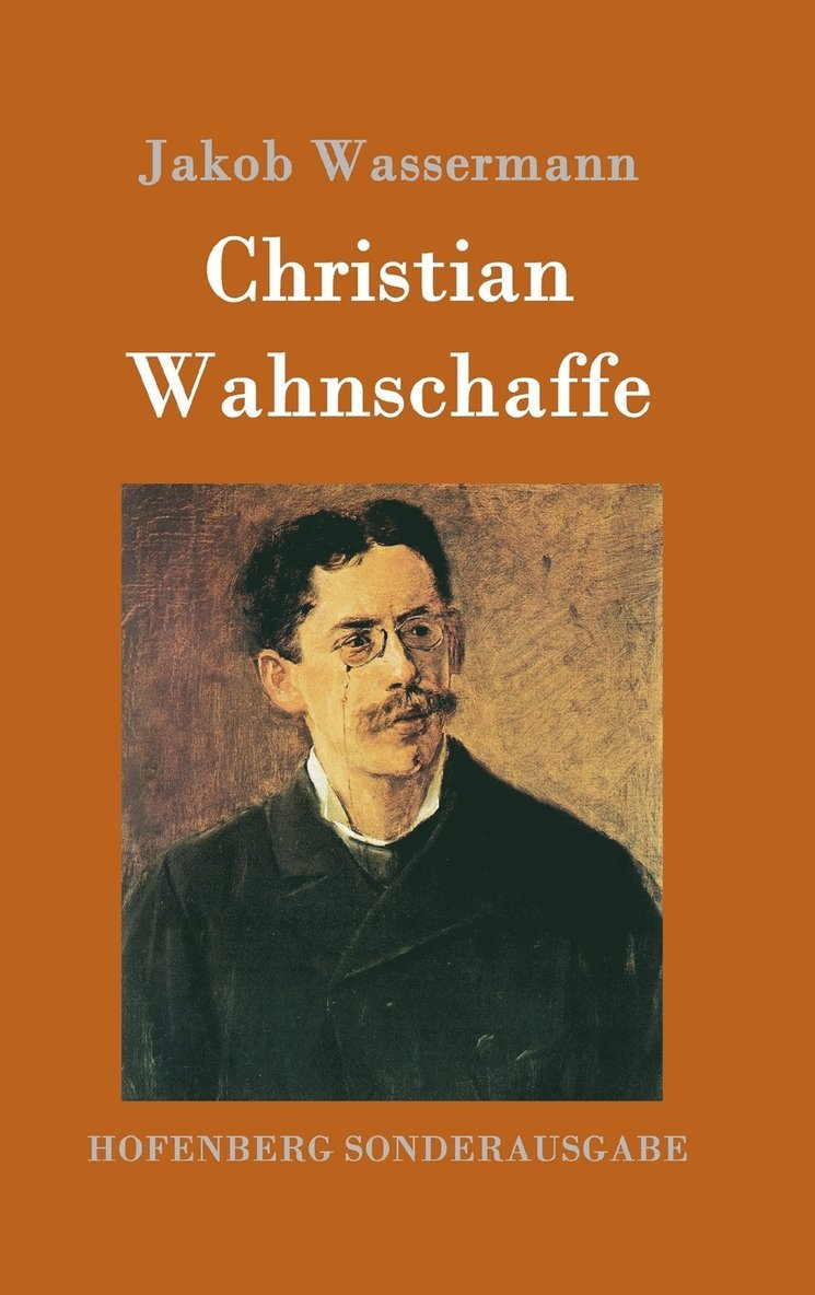Jakob Wassermann - Christian Wahnschaffe, Inbunden